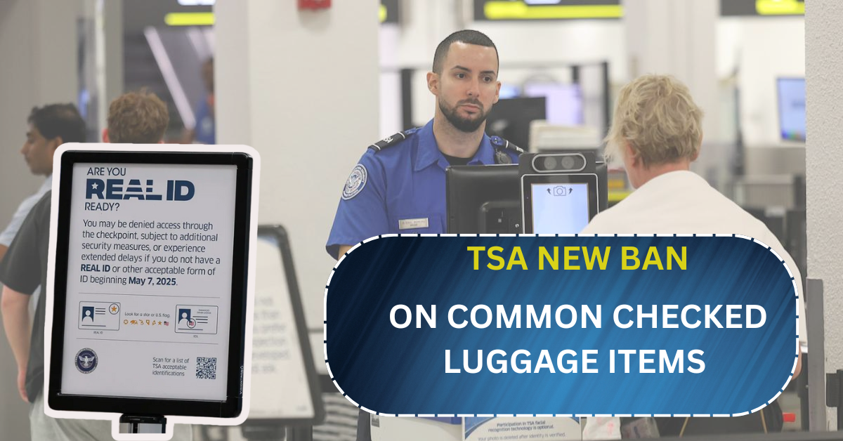 REAL ID Deadline rules: TSA New Ban on Common Checked Luggage Items