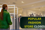 Popular Fashion Store Closes All 354 U.S. Shops for Good