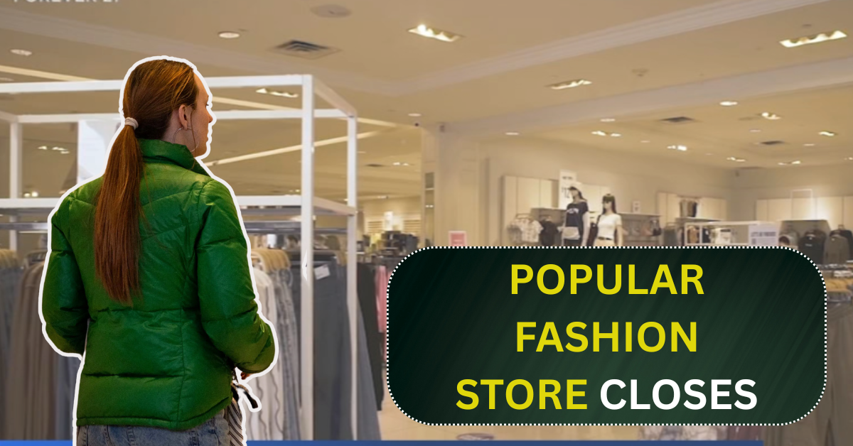 Popular Fashion Store Closes All 354 U.S. Shops for Good