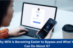 Why MFA is Becoming Easier to Bypass and What You Can Do About It?