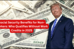 Social Security Benefits for Non-Workers: Who Qualifies Without Work Credits in 2025?