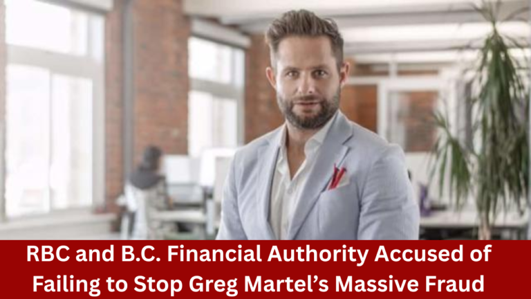 RBC and B.C. Financial Authority Accused of Failing to Stop Greg Martel’s Massive Fraud