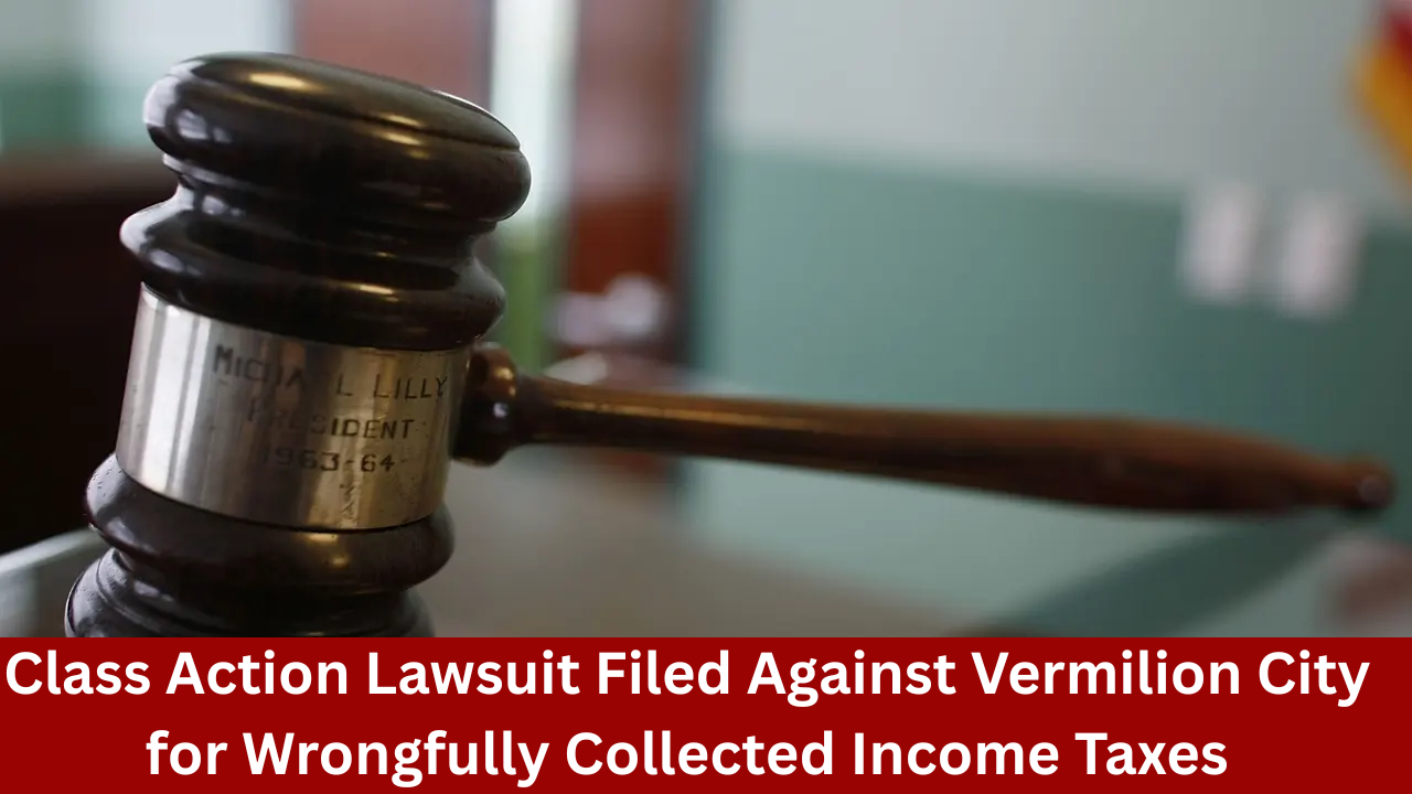 Class Action Lawsuit Filed Against Vermilion City for Wrongfully Collected Income Taxes