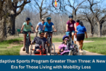 Adaptive Sports Program Greater Than Three: A New Era for Those Living with Mobility Loss