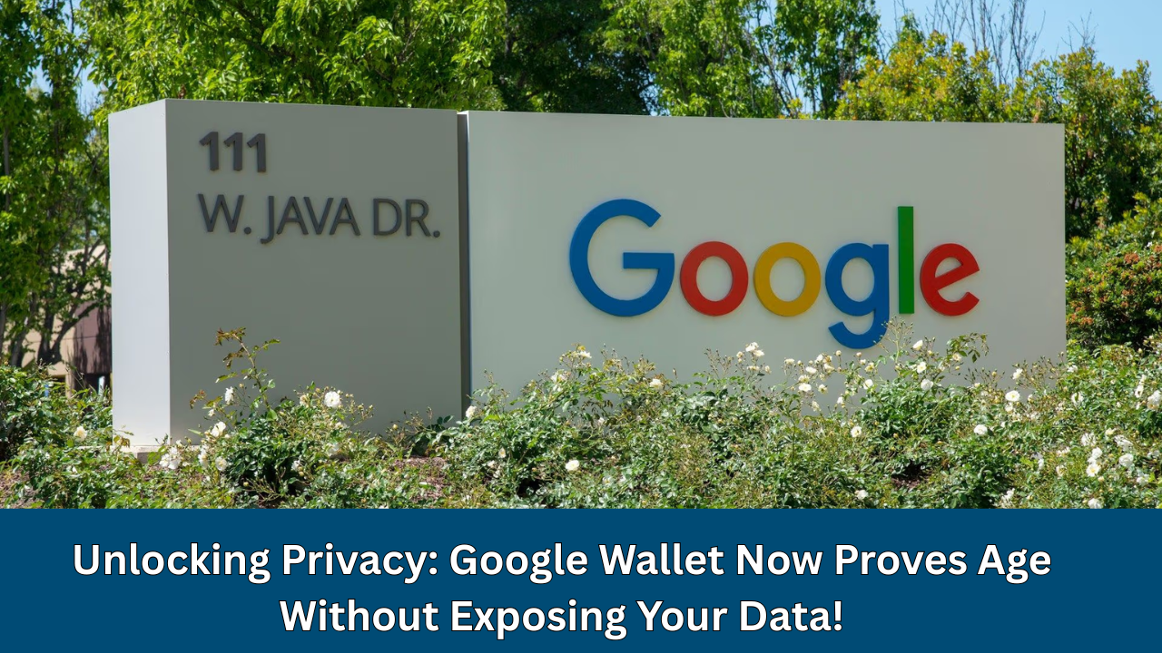 Unlocking Privacy: Google Wallet Now Proves Age Without Exposing Your Data!