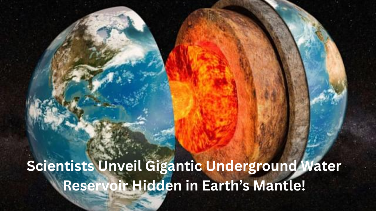 Scientists Unveil Gigantic Underground Water Reservoir Hidden in Earth’s Mantle!