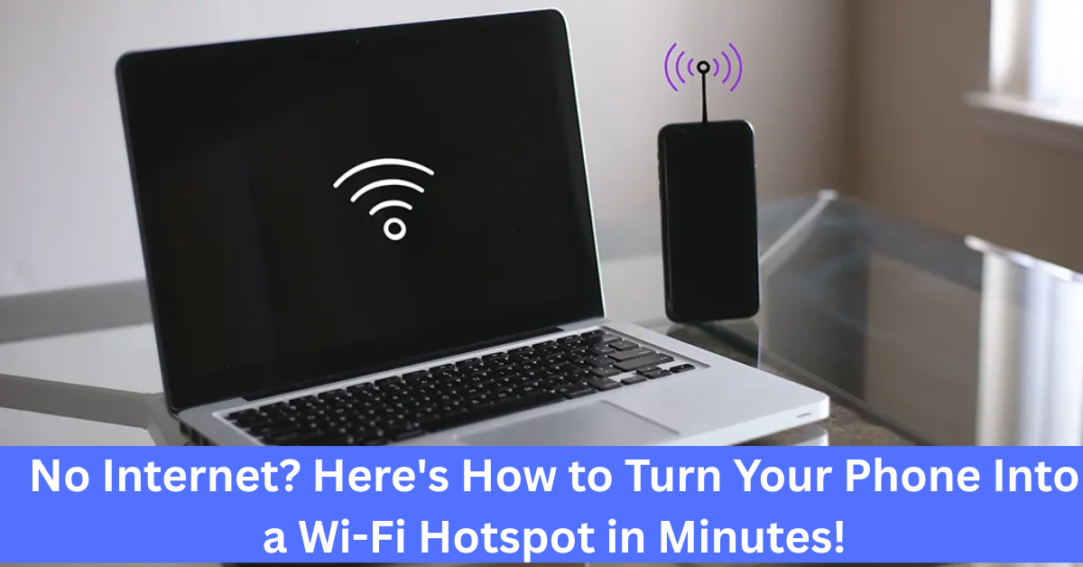 No Internet? Here's How to Turn Your Phone Into a Wi-Fi Hotspot in Minutes!