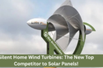 Silent Home Wind Turbines: The New Top Competitor to Solar Panels