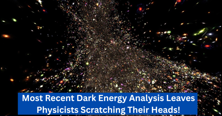 Most Recent Dark Energy Analysis Leaves Physicists Scratching Their Heads