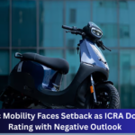 Ola Electric Mobility Faces Setback as ICRA Downgrades Rating with Negative Outlook