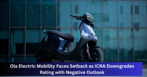 Ola Electric Mobility Faces Setback as ICRA Downgrades Rating with Negative Outlook
