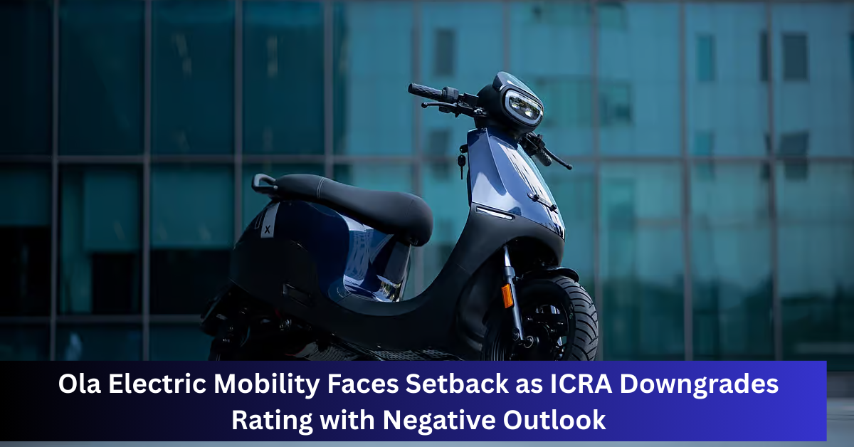 Ola Electric Mobility Faces Setback as ICRA Downgrades Rating with Negative Outlook