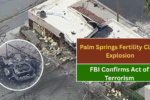Palm Springs Fertility Clinic Explosion: FBI Confirms Act of Terrorism