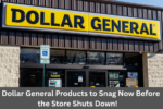 9 Dollar General Products to Snag Now Before the Store Shuts Down