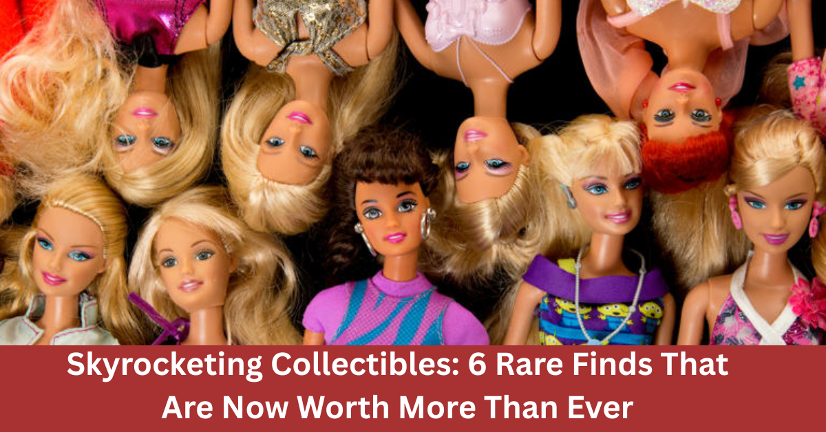 Skyrocketing Collectibles: 6 Rare Finds That Are Now Worth More Than Ever